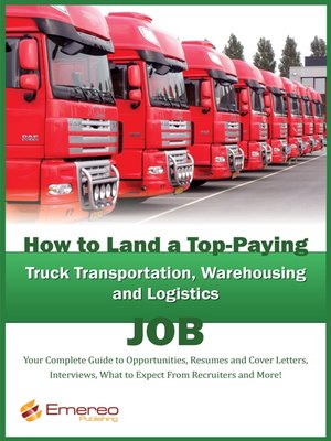cover image of How to Land a Top-Paying Truck Transportation, Warehousing and Logistics Management Job: Your Complete Guide to Opportunities, Resumes and Cover Letters, Interviews, Salaries, Promotions, What to Expect From Recruiters and More! 